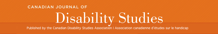 The Canadian Journal of Disability Studies is Published by the Canadian Disability Studies Association-Association canadienne d'études sur le handicap